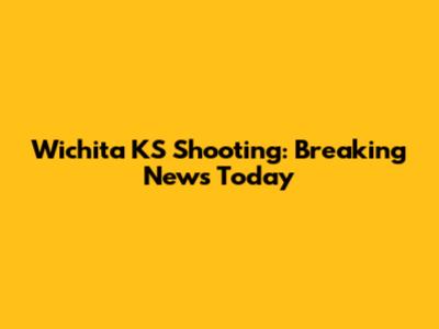 Wichita KS Shooting: Breaking News Today