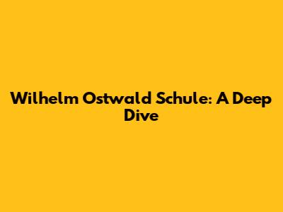 Wilhelm Ostwald Schule: A Deep Dive