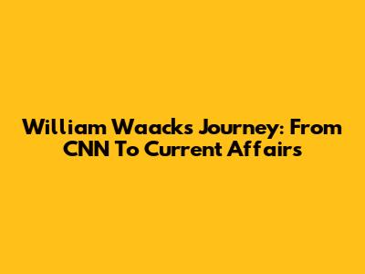William Waack's Journey: From CNN To Current Affairs