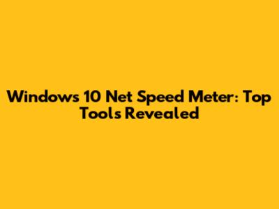 Windows 10 Net Speed Meter: Top Tools Revealed