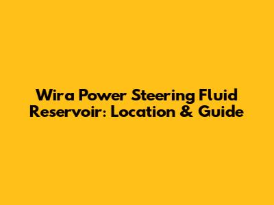 Wira Power Steering Fluid Reservoir: Location & Guide