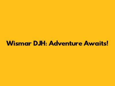 Wismar DJH: Adventure Awaits!