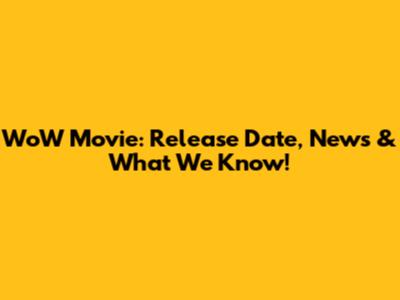 WoW Movie: Release Date, News & What We Know!