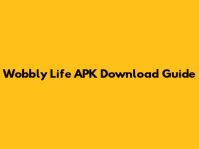 Wobbly Life APK Download Guide