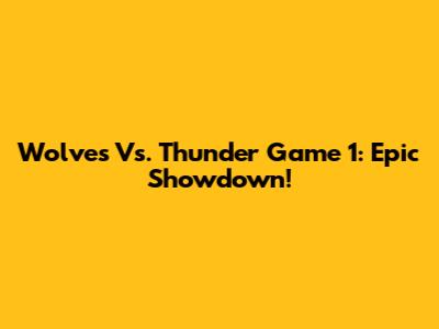 Wolves Vs. Thunder Game 1: Epic Showdown!