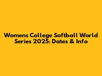 Women's College Softball World Series 2025: Dates & Info