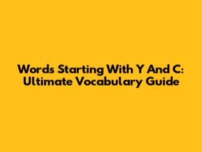 Words Starting With Y And C: Ultimate Vocabulary Guide