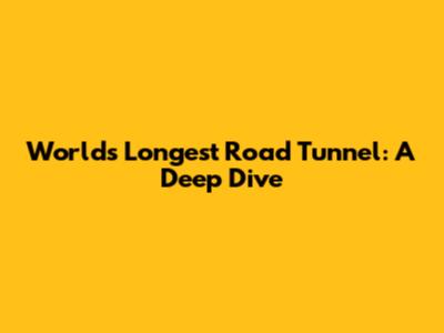World's Longest Road Tunnel: A Deep Dive