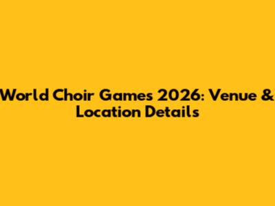 World Choir Games 2026: Venue & Location Details