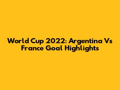 World Cup 2022: Argentina Vs France Goal Highlights