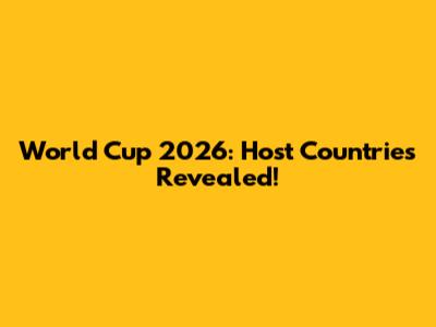World Cup 2026: Host Countries Revealed!