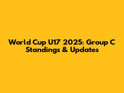 World Cup U17 2025: Group C Standings & Updates