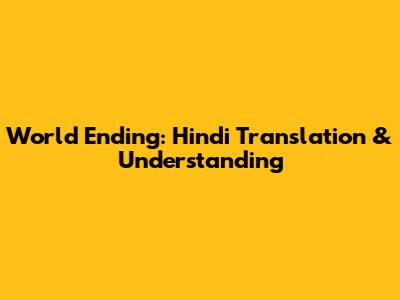 World Ending: Hindi Translation & Understanding