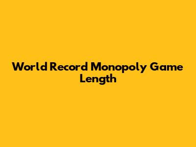 World Record Monopoly Game Length