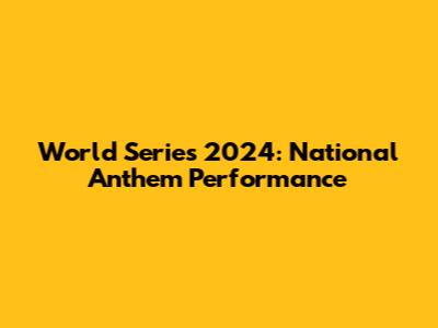 World Series 2024: National Anthem Performance