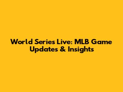 World Series Live: MLB Game Updates & Insights