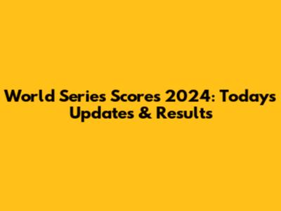 World Series Scores 2024: Today's Updates & Results