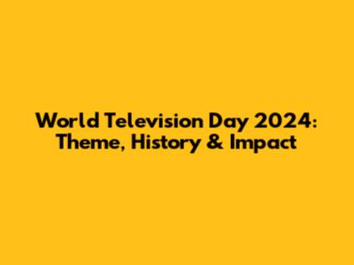World Television Day 2024: Theme, History & Impact