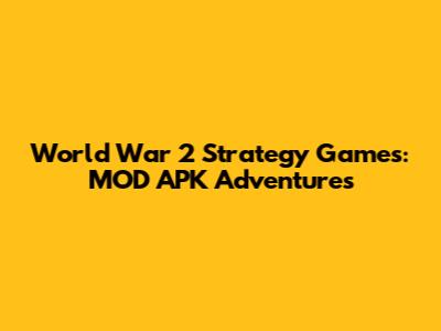 World War 2 Strategy Games: MOD APK Adventures