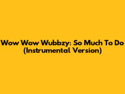 Wow Wow Wubbzy: So Much To Do (Instrumental Version)