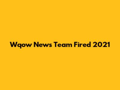 Wqow News Team Fired 2021