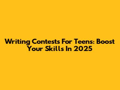 Writing Contests For Teens: Boost Your Skills In 2025