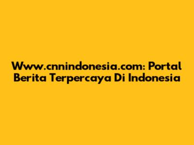 Www.cnnindonesia.com: Portal Berita Terpercaya Di Indonesia