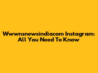Wwwnsnewsindiacom Instagram: All You Need To Know