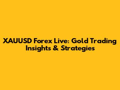 XAUUSD Forex Live: Gold Trading Insights & Strategies