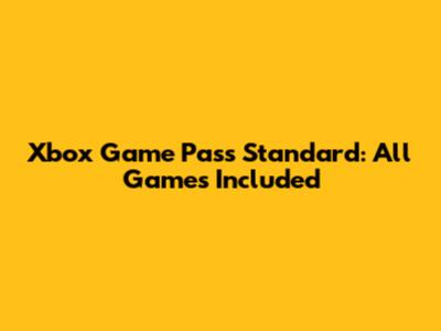 Xbox Game Pass Standard: All Games Included