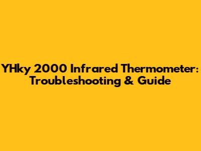 YHky 2000 Infrared Thermometer: Troubleshooting & Guide