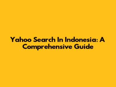 Yahoo Search In Indonesia: A Comprehensive Guide