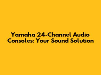 Yamaha 24-Channel Audio Consoles: Your Sound Solution