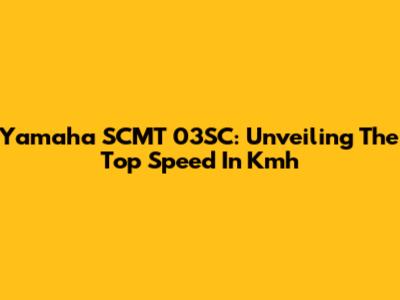 Yamaha SCMT 03SC: Unveiling The Top Speed In Kmh