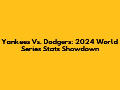 Yankees Vs. Dodgers: 2024 World Series Stats Showdown
