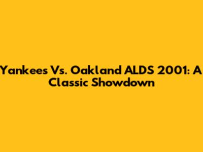 Yankees Vs. Oakland ALDS 2001: A Classic Showdown