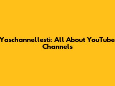 Yaschannellesti: All About YouTube Channels