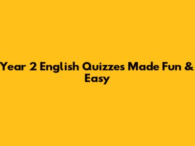 Year 2 English Quizzes Made Fun & Easy