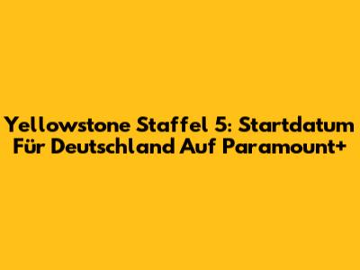 Yellowstone Staffel 5: Startdatum Für Deutschland Auf Paramount+