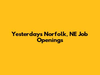 Yesterday's Norfolk, NE Job Openings