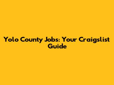 Yolo County Jobs: Your Craigslist Guide