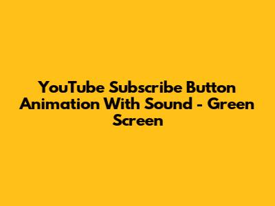 YouTube Subscribe Button Animation With Sound - Green Screen