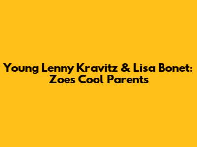 Young Lenny Kravitz & Lisa Bonet: Zoe's Cool Parents
