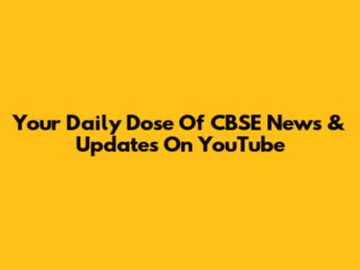 Your Daily Dose Of CBSE News & Updates On YouTube