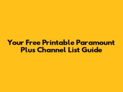 Your Free Printable Paramount Plus Channel List Guide