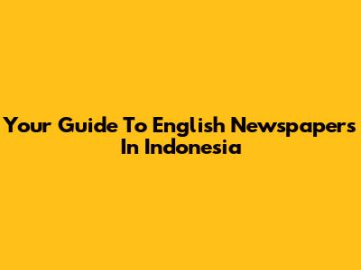 Your Guide To English Newspapers In Indonesia