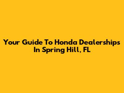 Your Guide To Honda Dealerships In Spring Hill, FL