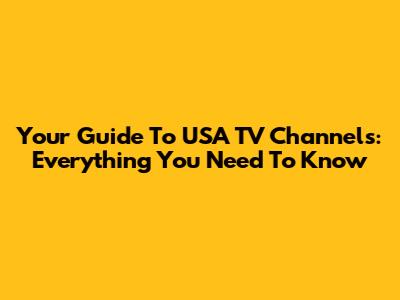Your Guide To USA TV Channels: Everything You Need To Know