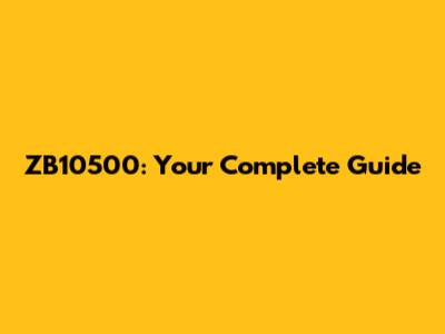 ZB10500: Your Complete Guide