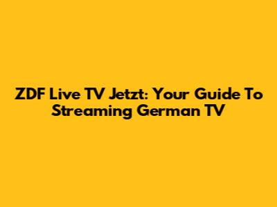 ZDF Live TV Jetzt: Your Guide To Streaming German TV
